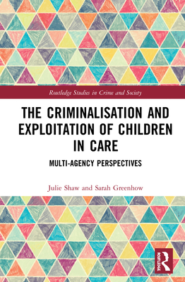 Cover of The Criminalisation and Exploitation of Children in Care: Multi-Agency Perspectives