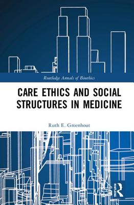 Cover of Care Ethics and Social Structures in Medicine