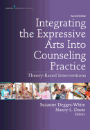 Cover of Integrating the Expressive Arts Into Counseling Practice, Second Edition: Theory-Based Interventions