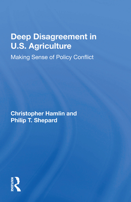 Cover of Deep Disagreement in U.S. Agriculture: Making Sense of Policy Conflict