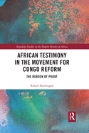 Cover of African Testimony in the Movement for Congo Reform: The Burden of Proof