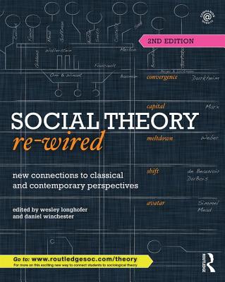 Cover of Social Theory Re-Wired: New Connections to Classical and Contemporary Perspectives