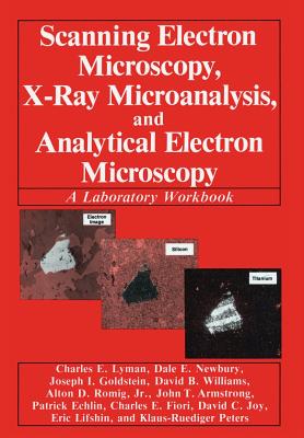 Cover of Scanning Electron Microscopy, X-Ray Microanalysis, and Analytical Electron Microscopy: A Laboratory Workbook