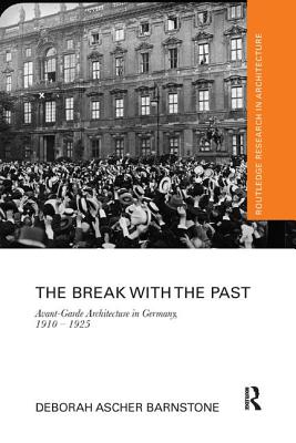 Cover of The Break with the Past: Avant-Garde Architecture in Germany, 1910 - 1925