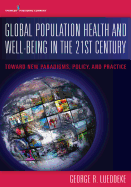 Cover of Global Population Health and Well- Being in the 21st Century: Toward New Paradigms, Policy, and Practice