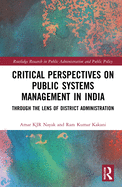 Cover of Critical Perspectives on Public Systems Management in India: Through the Lens of District Administration