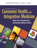 Cover of Consumer Health & Integrative Medicine: A Holistic View of Complementary and Alternative Medicine Practices: A Holistic View of Complementary and Alte
