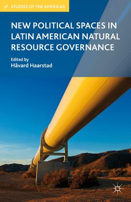 Cover of New Political Spaces in Latin American Natural Resource Governance