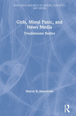Cover of Girls, Moral Panic and News Media: Troublesome Bodies