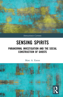 Cover of Sensing Spirits: Paranormal Investigation and the Social Construction of Ghosts