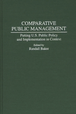 Cover of Comparative Public Management: Putting U.S. Public Policy and Implementation in Context
