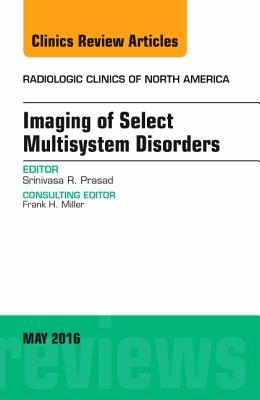 Cover of Imaging of Select Multisystem Disorders, an Issue of Radiologic Clinics of North America: Volume 54-3