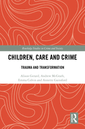 Cover of Children, Care and Crime: Trauma and Transformation