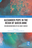 Cover of Alexander Pope in The Reign of Queen Anne: Reconsiderations of His Early Career