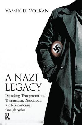 Cover of A Nazi Legacy: Depositing, Transgenerational Transmission, Dissociation, and Remembering Through Action