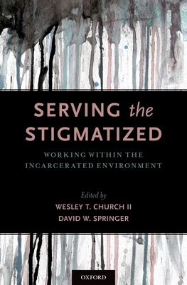 Cover of Serving the Stigmatized: Working Within the Incarcerated Environment