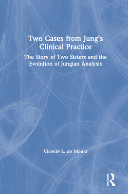 Cover of Two Cases from Jung's Clinical Practice: The Story of Two Sisters and the Evolution of Jungian Analysis