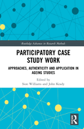 Cover of Participatory Case Study Work: Approaches, Authenticity and Application in Ageing Studies