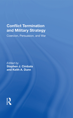 Cover of Conflict Termination and Military Strategy: Coercion, Persuasion, and War
