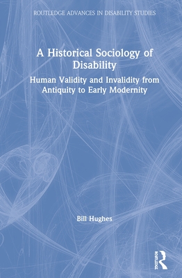 Cover of A Historical Sociology of Disability: Human Validity and Invalidity from Antiquity to Early Modernity