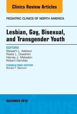 Cover of Lesbian, Gay, Bisexual, and Transgender Youth, an Issue of Pediatric Clinics of North America: Volume 63-6