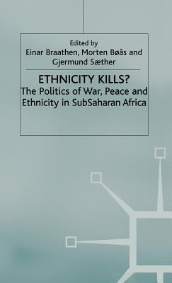 Cover of Ethnicity Kills?: The Politics of War, Peace and Ethnicity in Subsaharan Africa