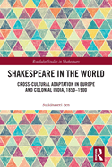 Cover of Shakespeare in the World: Cross-Cultural Adaptation in Europe and Colonial India, 1850-1900