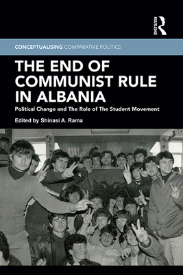 Cover of The End of Communist Rule in Albania: Political Change and the Role of the Student Movement