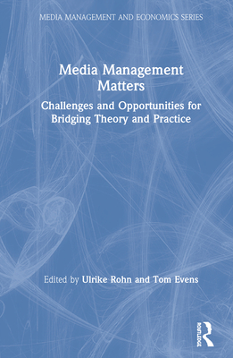 Cover of Media Management Matters: Challenges and Opportunities for Bridging Theory and Practice