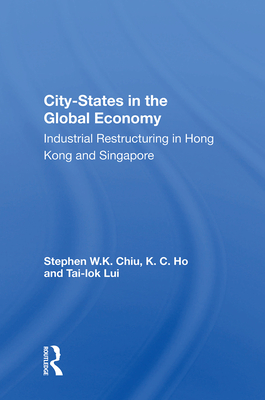 Cover of City-States in the Global Economy: Industrial Restructuring in Hong Kong and Singapore