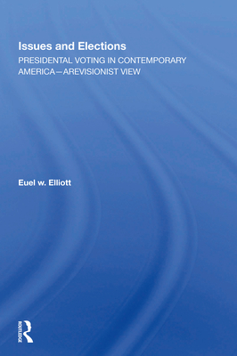 Cover of Issues And Elections: Presidential Voting In Contemporary America--a Revisionist View