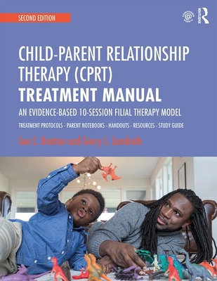 Cover of Child-Parent Relationship Therapy (CPRT) Treatment Manual: An Evidence-Based 10-Session Filial Therapy Model