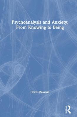 Cover of Psychoanalysis and Anxiety: From Knowing to Being