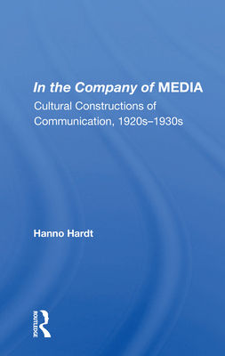 Cover of In the Company of Media: Cultural Constructions of Communication, 1920's to 1930's