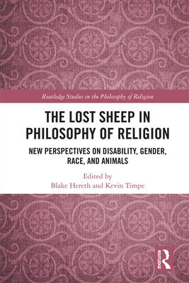 Cover of The Lost Sheep in Philosophy of Religion: New Perspectives on Disability, Gender, Race, and Animals