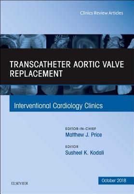 Cover of Transcatheter Aortic Valve Replacement, an Issue of Interventional Cardiology Clinics: Volume 7-4