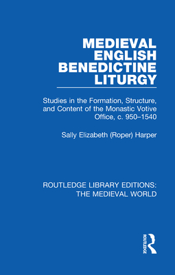 Cover of Medieval English Benedictine Liturgy: Studies in the Formation, Structure, and Content of the Monastic Votive Office, c. 950-1540
