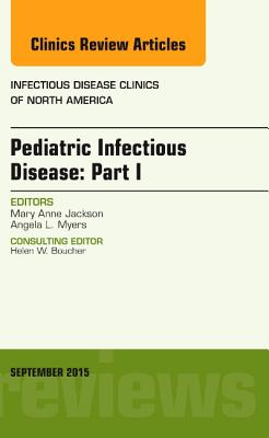 Cover of Pediatric Infectious Disease: Part I, an Issue of Infectious Disease Clinics of North America: Volume 29-3