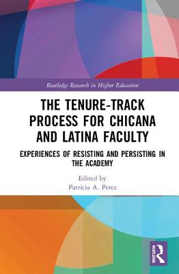 Cover of The Tenure-Track Process for Chicana and Latina Faculty: Experiences of Resisting and Persisting in the Academy
