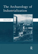 Cover of The Archaeology of Industrialization: Society of Post-Medieval Archaeology Monographs: V. 2: Society of Post-Medieval Archaeology Monographs