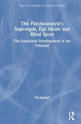 Cover of The Psychoanalyst's Superegos, Ego Ideals and Blind Spots: The Emotional Development of the Clinician