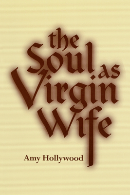 Cover of The Soul as Virgin Wife: Mechthild of Magdeburg, Marguerite Porete, and Meister Eckhart