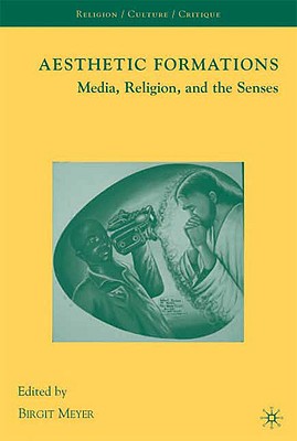 Cover of Aesthetic Formations: Media, Religion, and the Senses (2009)