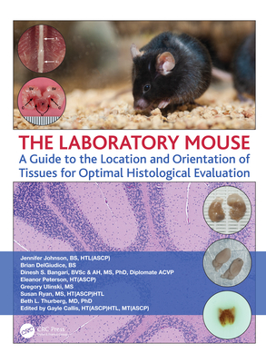 Cover of The Laboratory Mouse: A Guide to the Location and Orientation of Tissues for Optimal Histological Evaluation