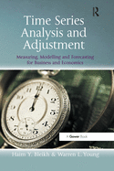 Cover of Time Series Analysis and Adjustment: Measuring, Modelling and Forecasting for Business and Economics