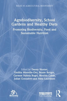 Cover of Agrobiodiversity, School Gardens and Healthy Diets: Promoting Biodiversity, Food and Sustainable Nutrition