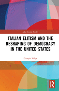 Cover of Italian Elitism and the Reshaping of Democracy in the United States
