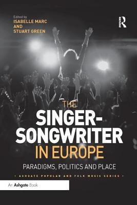 Cover of The Singer-Songwriter in Europe: Paradigms, Politics and Place