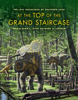 Cover of At the Top of the Grand Staircase: The Late Cretaceous of Southern Utah