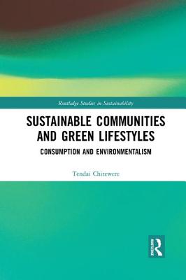Cover of Sustainable Communities and Green Lifestyles: Consumption and Environmentalism